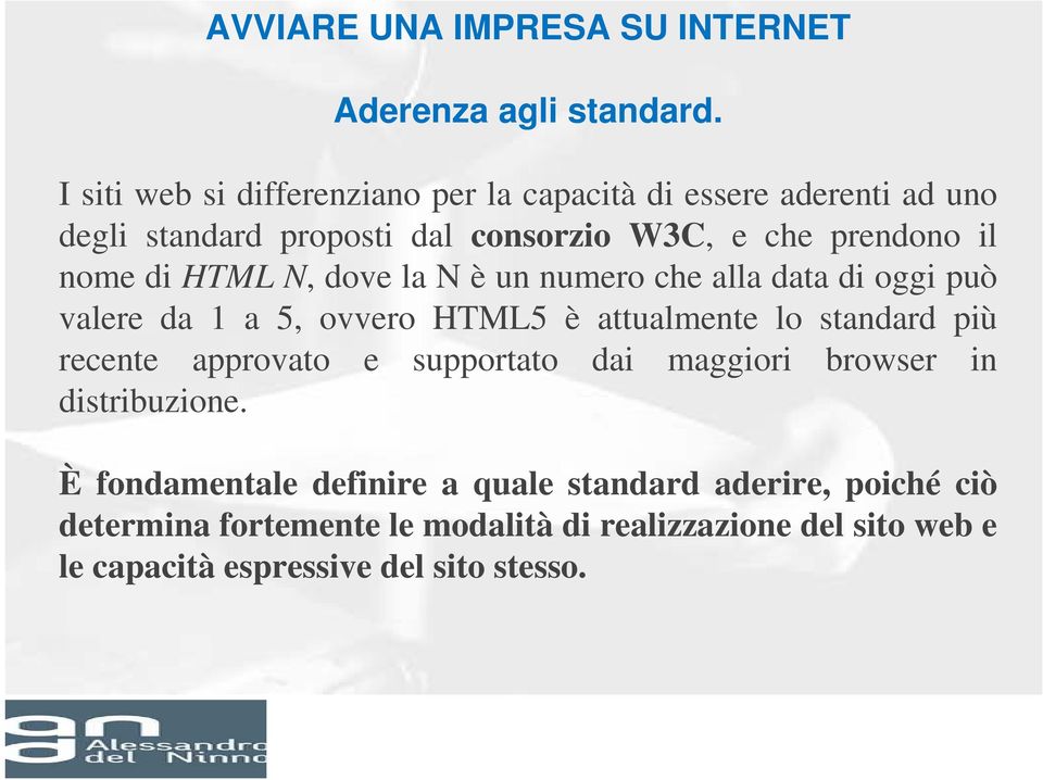 di HTML N, dove la N è un numero che alla data di oggi può valere da 1 a 5, ovvero HTML5 è attualmente lo standard più recente approvato