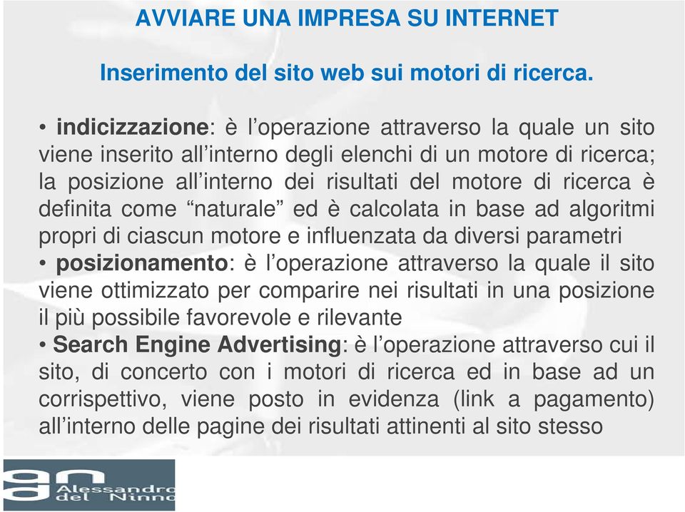 come naturale ed è calcolata in base ad algoritmi propri di ciascun motore e influenzata da diversi parametri posizionamento: è l operazione attraverso la quale il sito viene ottimizzato per