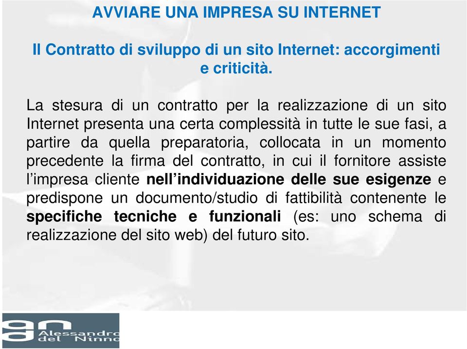 preparatoria, collocata in un momento precedente la firma del contratto, in cui il fornitore assiste l impresa cliente nell individuazione