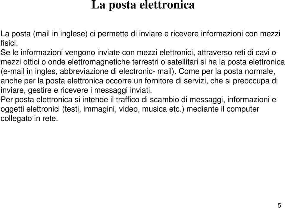 elettronica (e-mail in ingles, abbreviazione di electronic- mail).