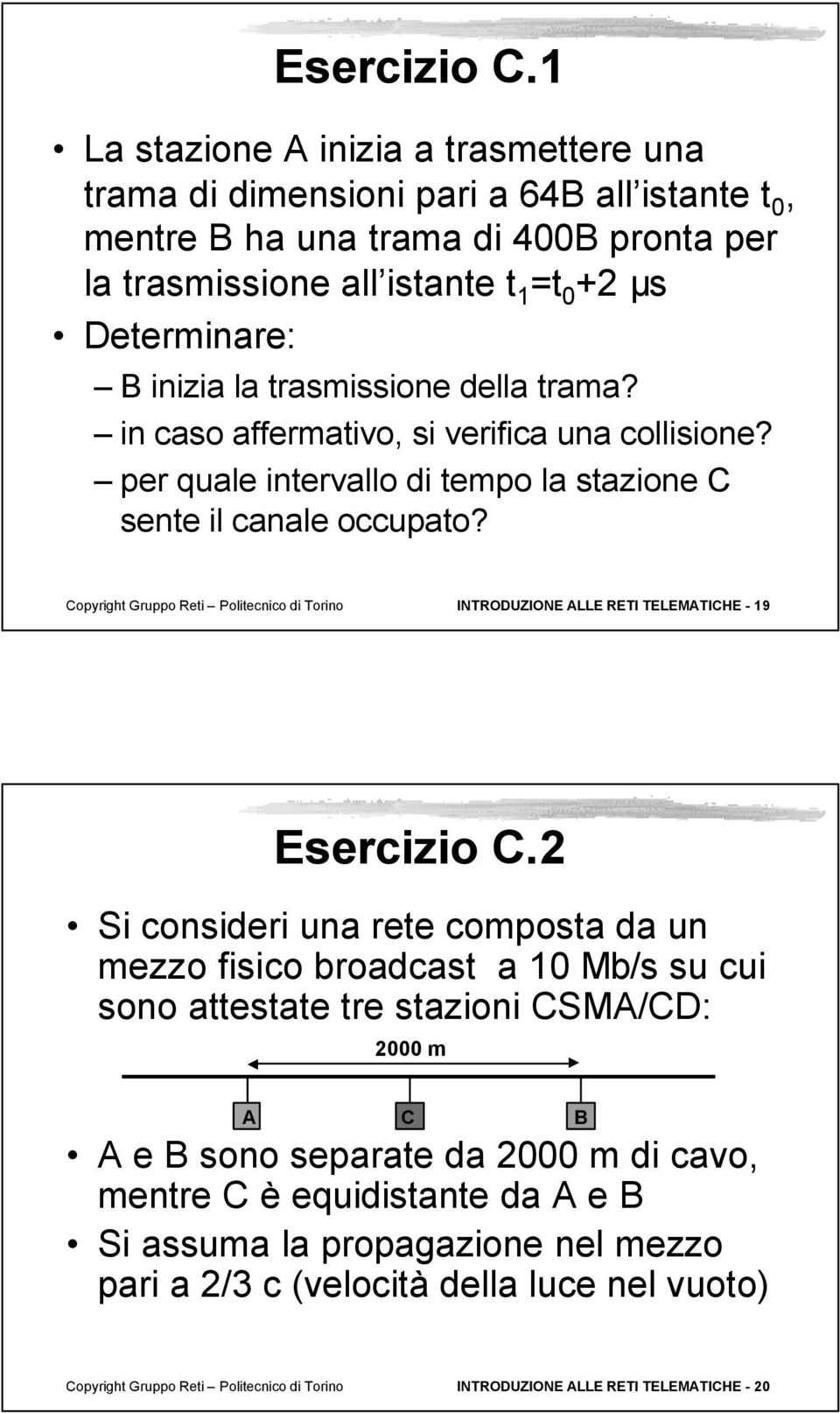 trasmissione della trama? in caso affermativo, si verifica una collisione? per quale intervallo di tempo la stazione C sente il canale occupato?