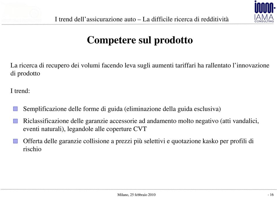 Riclassificazione delle garanzie accessorie ad andamento molto negativo (atti vandalici, eventi naturali),