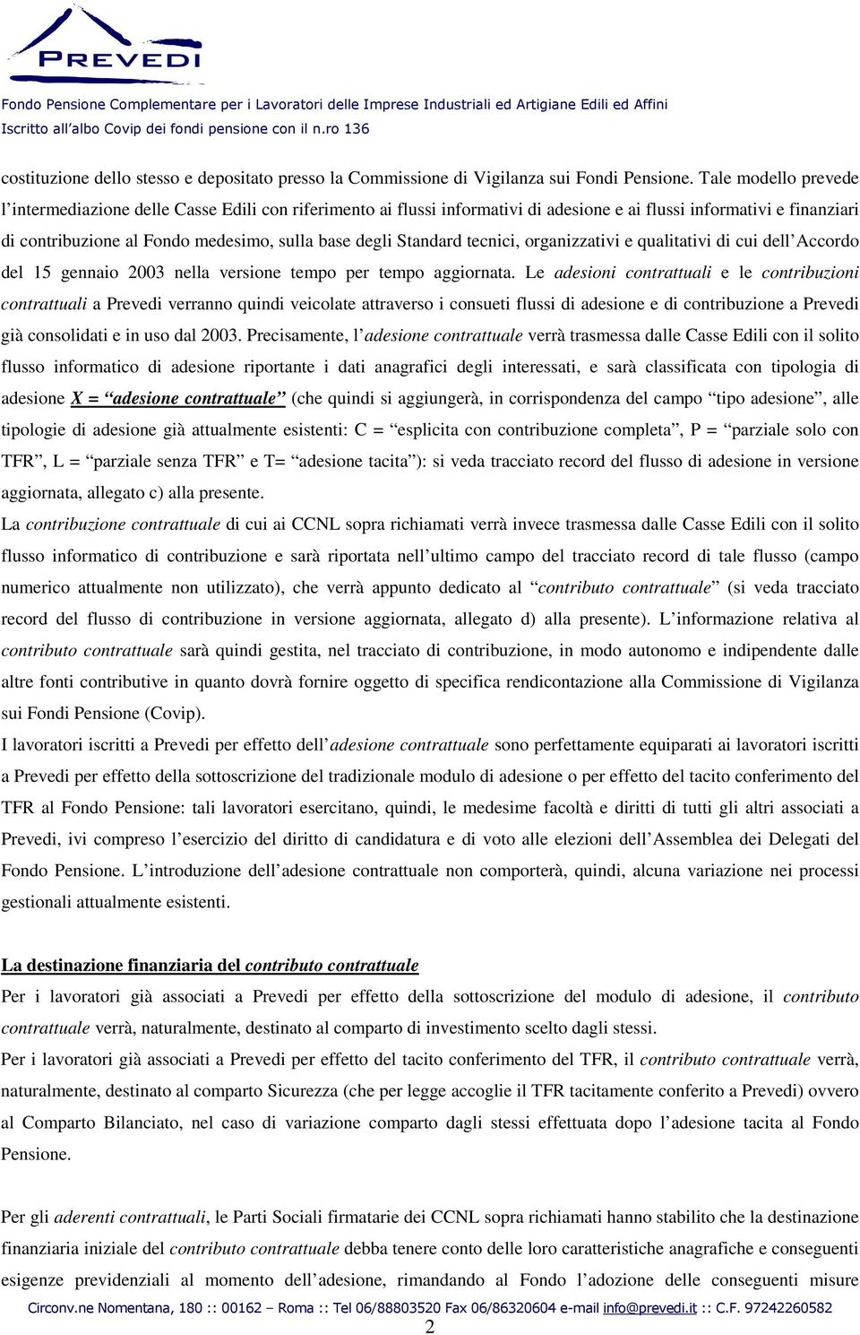 Standard tecnici, organizzativi e qualitativi di cui dell Accordo del 15 gennaio 2003 nella versione tempo per tempo aggiornata.