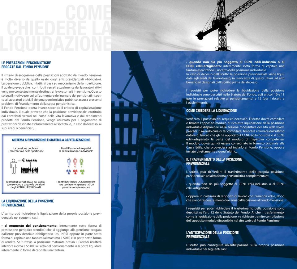 La pensione pubblica, infatti, si basa su meccanismo della ripartizione, il quale prevede che i contributi versati attualmente dai lavoratori attivi vengano contestualmente destinati ai lavoratori