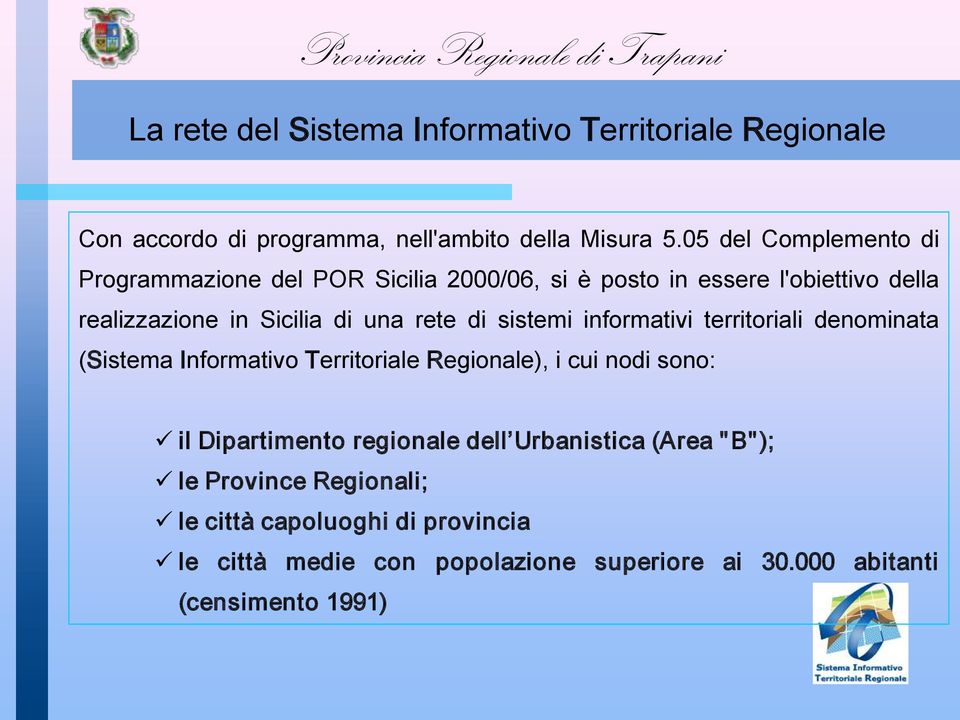 rete di sistemi informativi territoriali denominata (Sistema Informativo Territoriale Regionale), i cui nodi sono: il Dipartimento