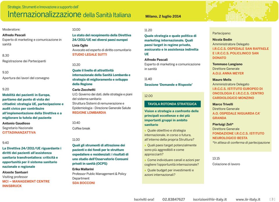 20 Mobilità dei pazienti in Europa, partiamo dal punto di vista dei cittadini: strategia UE, partecipazione e audit civico per contribuire all implementazione della Direttiva e a migliorare la tutela