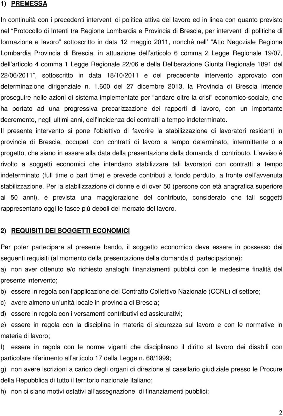 Regionale 19/07, dell articolo 4 comma 1 Legge Regionale 22/06 e della Deliberazione Giunta Regionale 1891 del 22/06/2011, sottoscritto in data 18/10/2011 e del precedente intervento approvato con