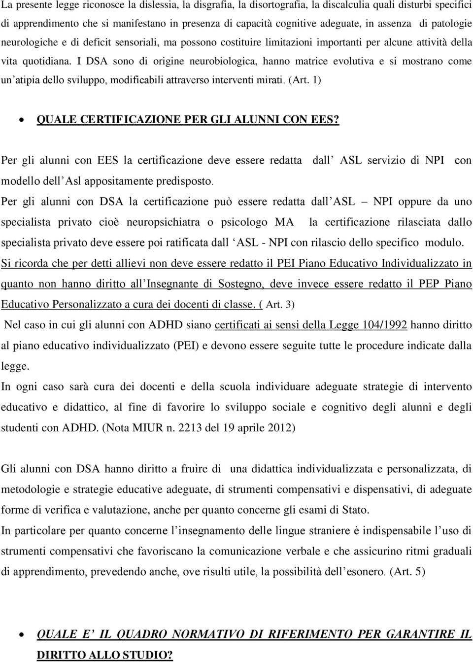 I DSA sono di origine neurobiologica, hanno matrice evolutiva e si mostrano come un atipia dello sviluppo, modificabili attraverso interventi mirati. (Art.