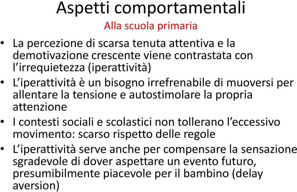 propria attenzione I contesti sociali e scolastici non tollerano l eccessivo movimento: scarso rispetto delle regole L iperattività