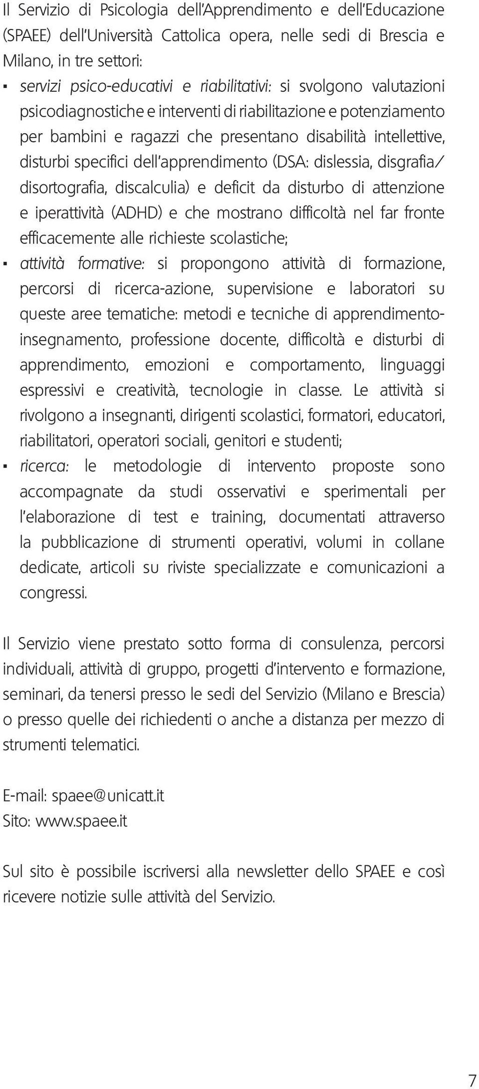 disturbi specifici dell apprendimento (DSA: dislessia, disgrafia/ disortografia, discalculia) e deficit da disturbo di attenzione e iperattività (ADHD) e che mostrano difficoltà nel far fronte