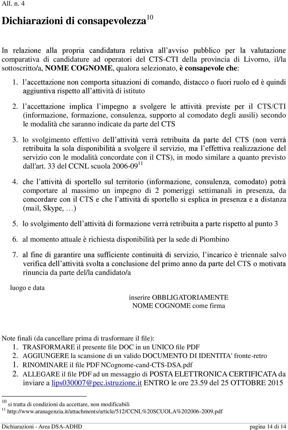 Livorno, il/la sottoscritto/a, NOME COGNOME, qualora selezionato, è consapevole che: 1.