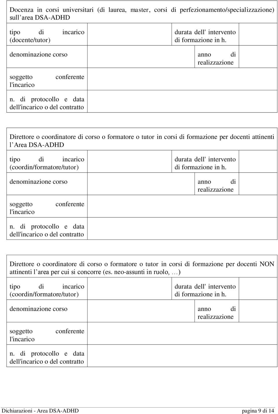 di protocollo e data dell'incarico o del contratto Direttore o coordinatore di corso o formatore o tutor in corsi di formazione per docenti attinenti l Area DSA-ADHD tipo di incarico