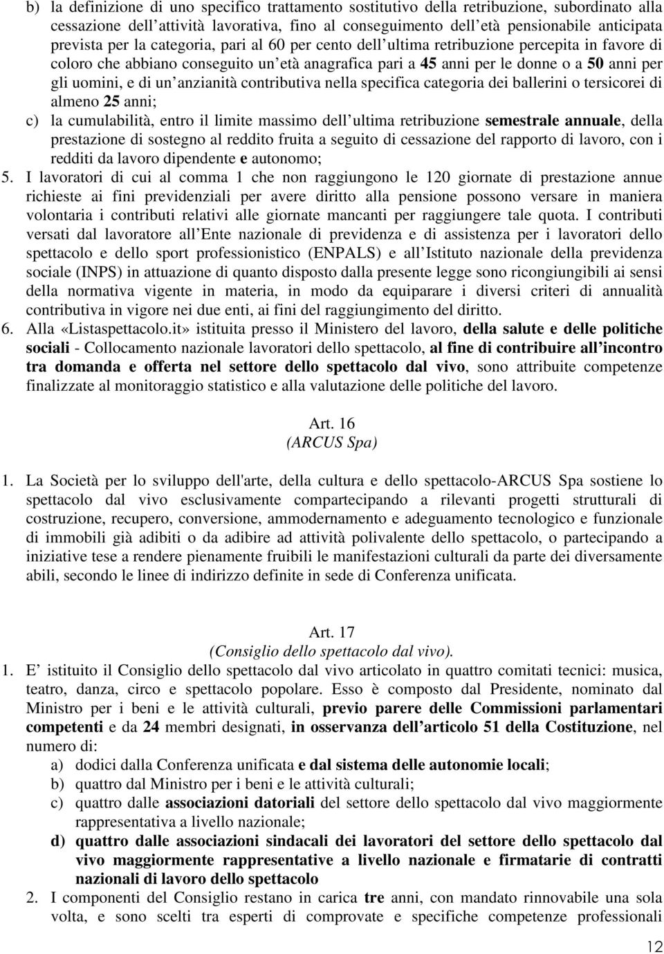 anzianità contributiva nella specifica categoria dei ballerini o tersicorei di almeno 25 anni; c) la cumulabilità, entro il limite massimo dell ultima retribuzione semestrale annuale, della