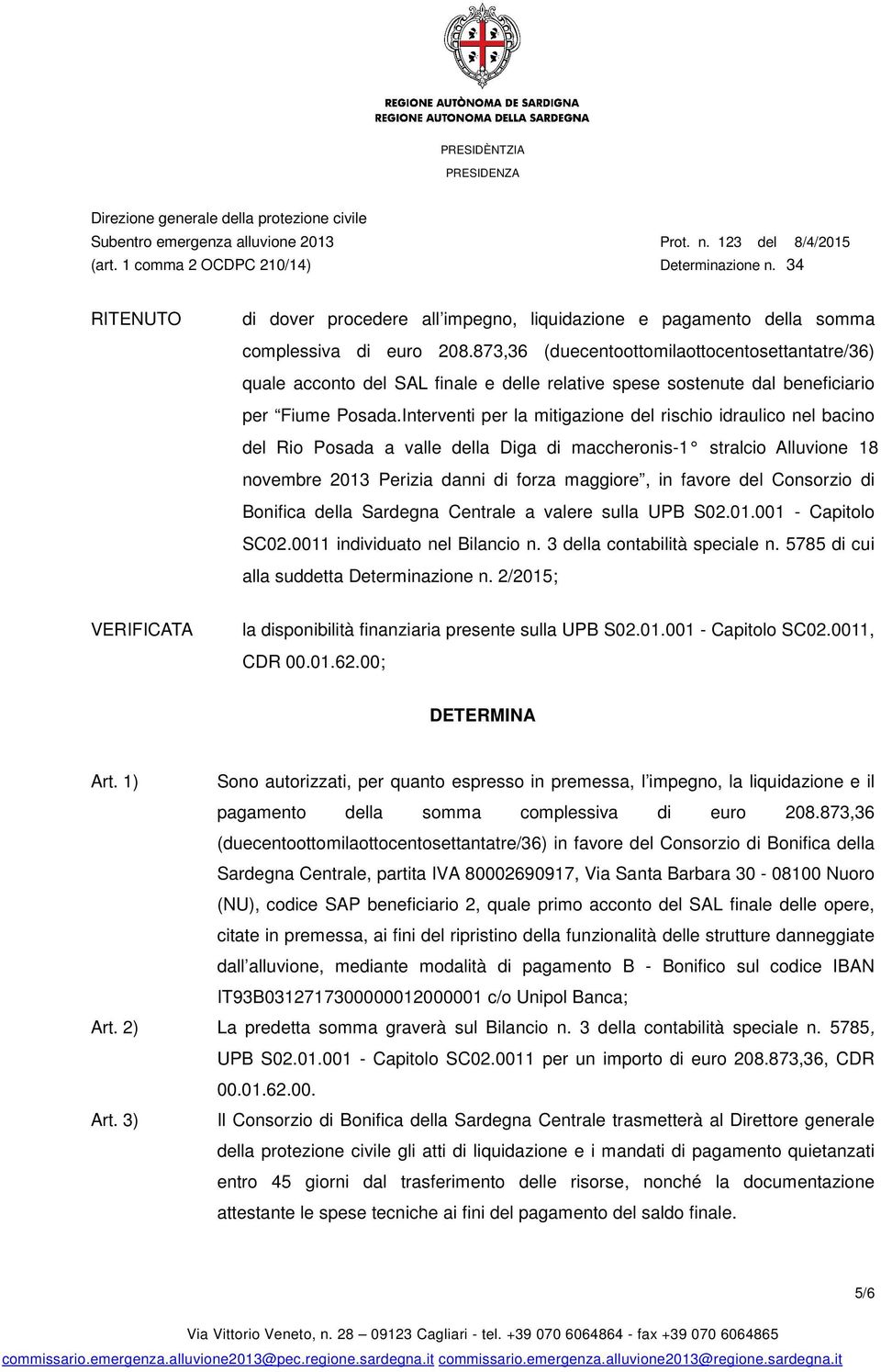 Interventi per la mitigazione del rischio idraulico nel bacino del Rio Posada a valle della Diga di maccheronis-1 stralcio Alluvione 18 novembre 2013 Perizia danni di forza maggiore, in favore del