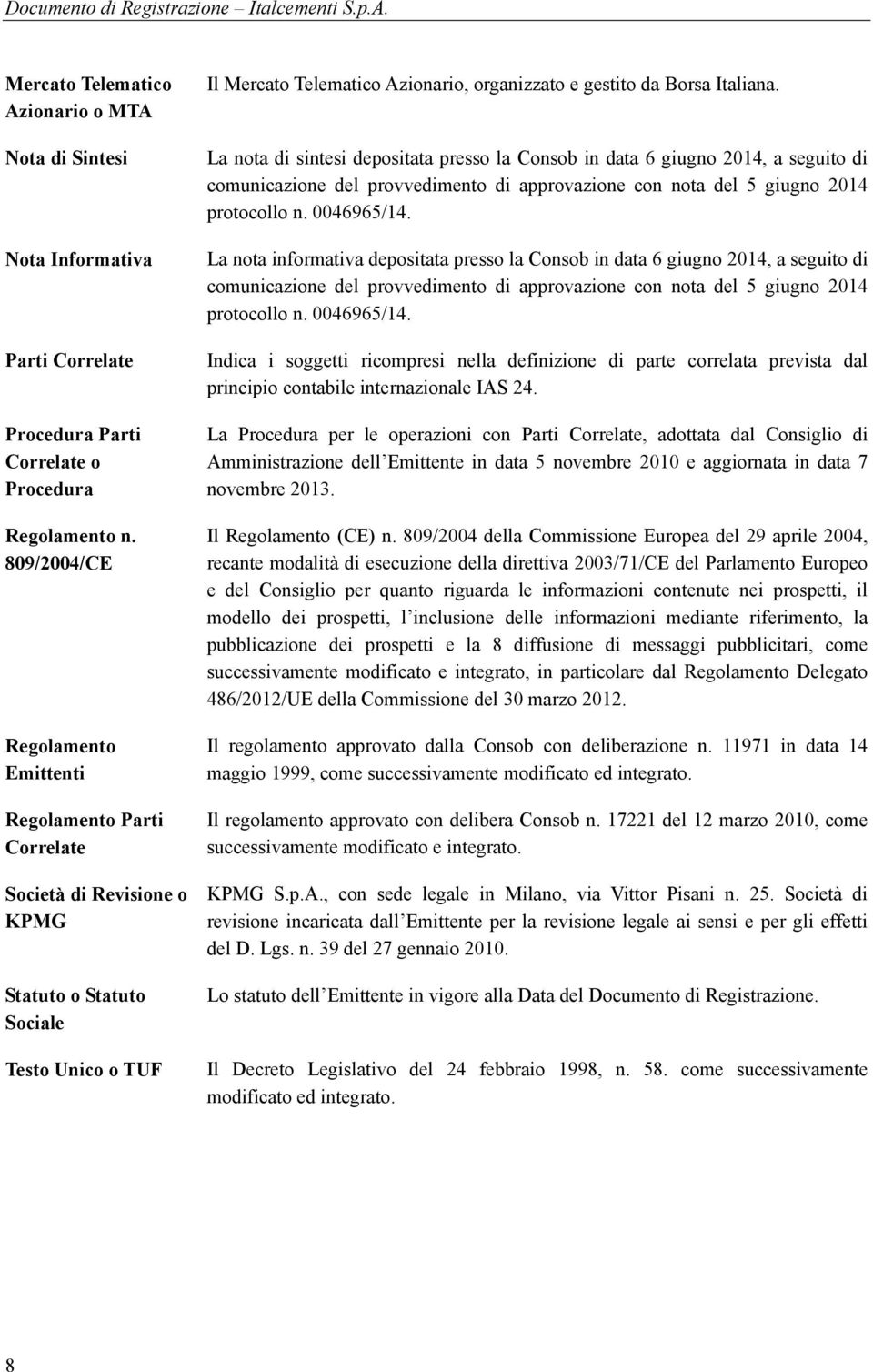 Italiana. La nota di sintesi depositata presso la Consob in data 6 giugno 2014, a seguito di comunicazione del provvedimento di approvazione con nota del 5 giugno 2014 protocollo n. 0046965/14.