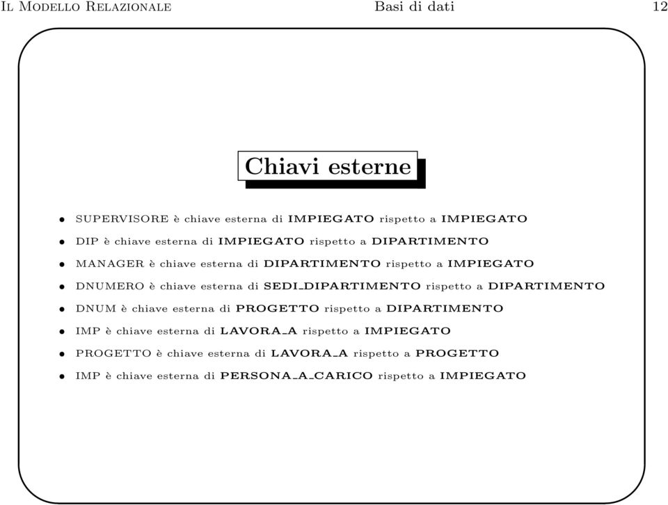 SEDI DIPARTIMENTO rispetto a DIPARTIMENTO DNUM è chiave esterna di PROGETTO rispetto a DIPARTIMENTO IMP è chiave esterna di LAVORA A