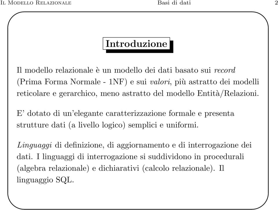 E dotato di un elegante caratterizzazione formale e presenta strutture dati (a livello logico) semplici e uniformi.