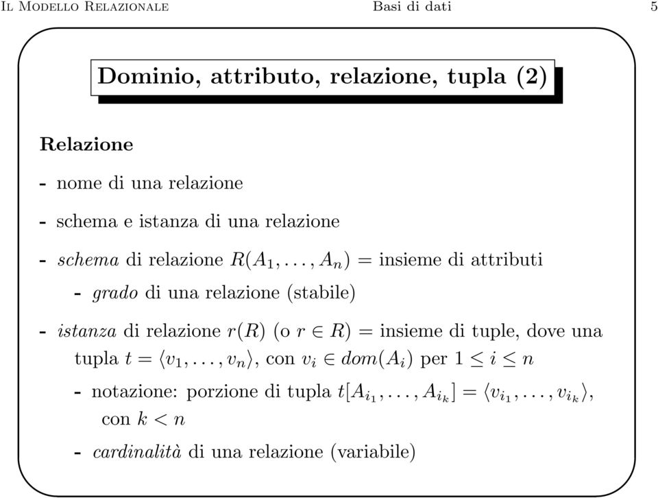 .., A n ) = insieme di attributi - grado di una relazione (stabile) - istanza di relazione r(r) (o r R) = insieme di