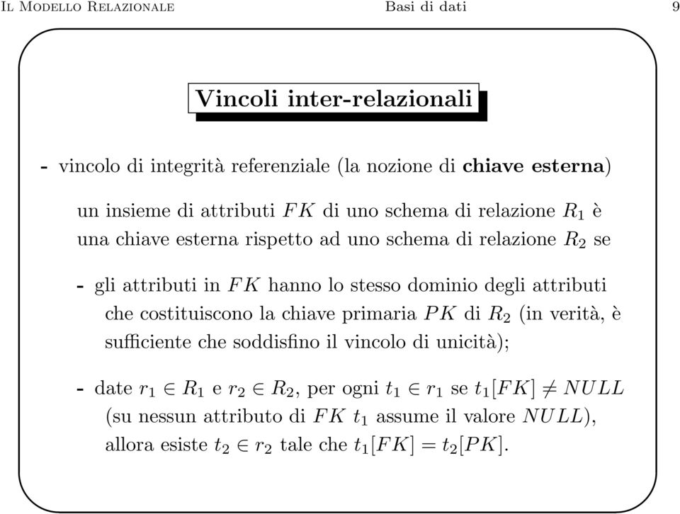 dominio degli attributi che costituiscono la chiave primaria P K di R 2 (in verità, è sufficiente che soddisfino il vincolo di unicità); - date r 1 R