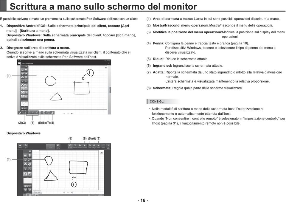 mano], quindi selezionare una penna. 2. Disegnare sull area di scrittura a mano.