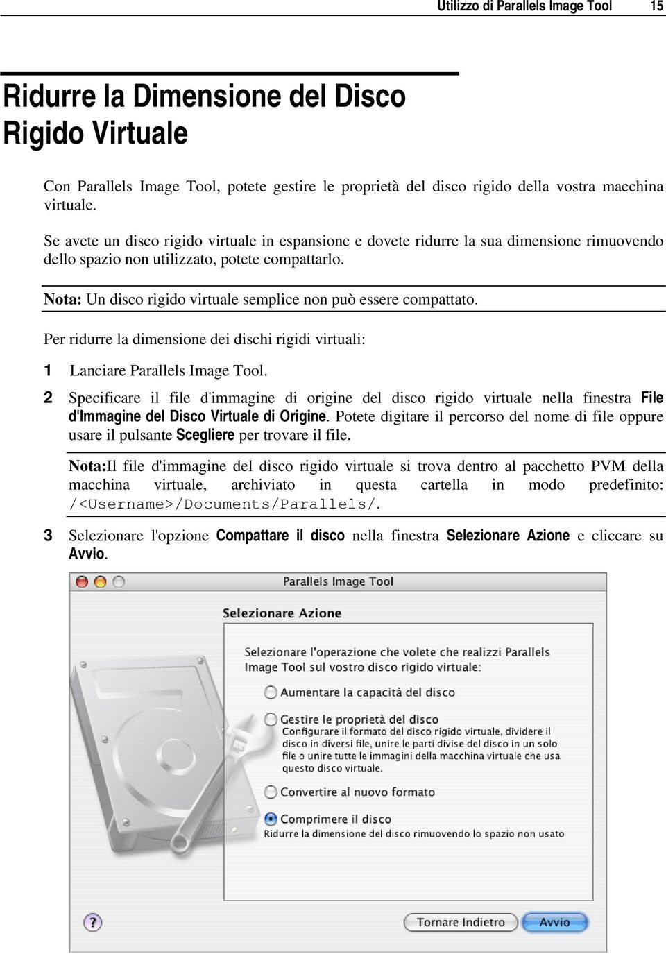 Nota: Un disco rigido virtuale semplice non può essere compattato. Per ridurre la dimensione dei dischi rigidi virtuali: 1 Lanciare Parallels Image Tool.