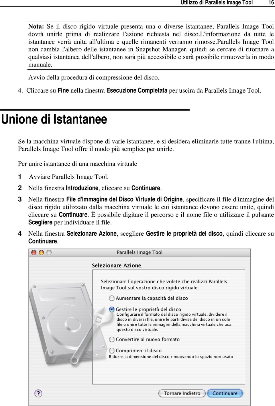 parallels Image Tool non cambia l'albero delle istantanee in Snapshot Manager, quindi se cercate di ritornare a qualsiasi istantanea dell'albero, non sarà più accessibile e sarà possibile rimuoverla