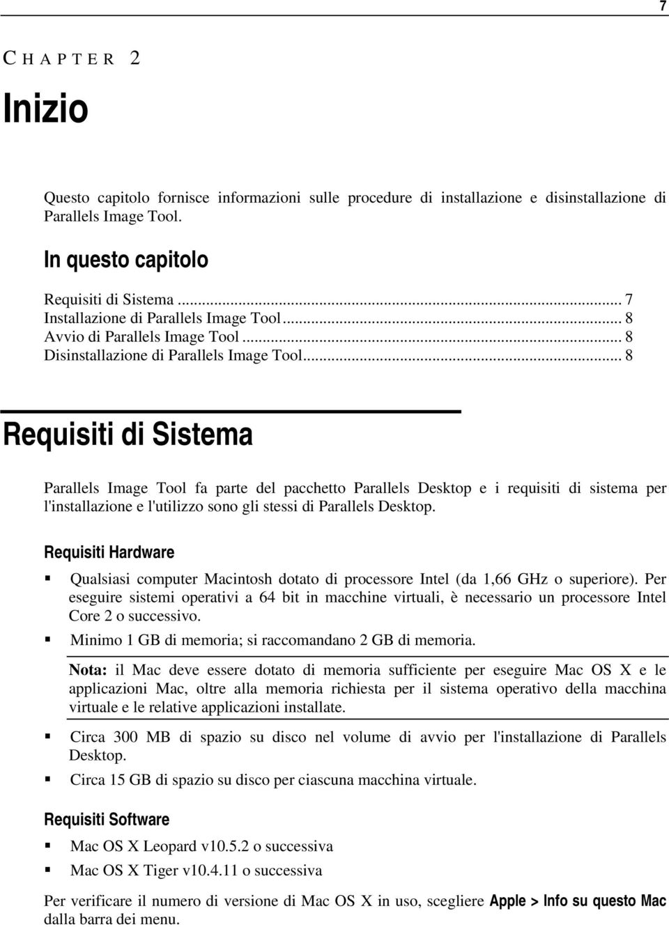 .. 8 Requisiti di Sistema Parallels Image Tool fa parte del pacchetto Parallels Desktop e i requisiti di sistema per l'installazione e l'utilizzo sono gli stessi di Parallels Desktop.