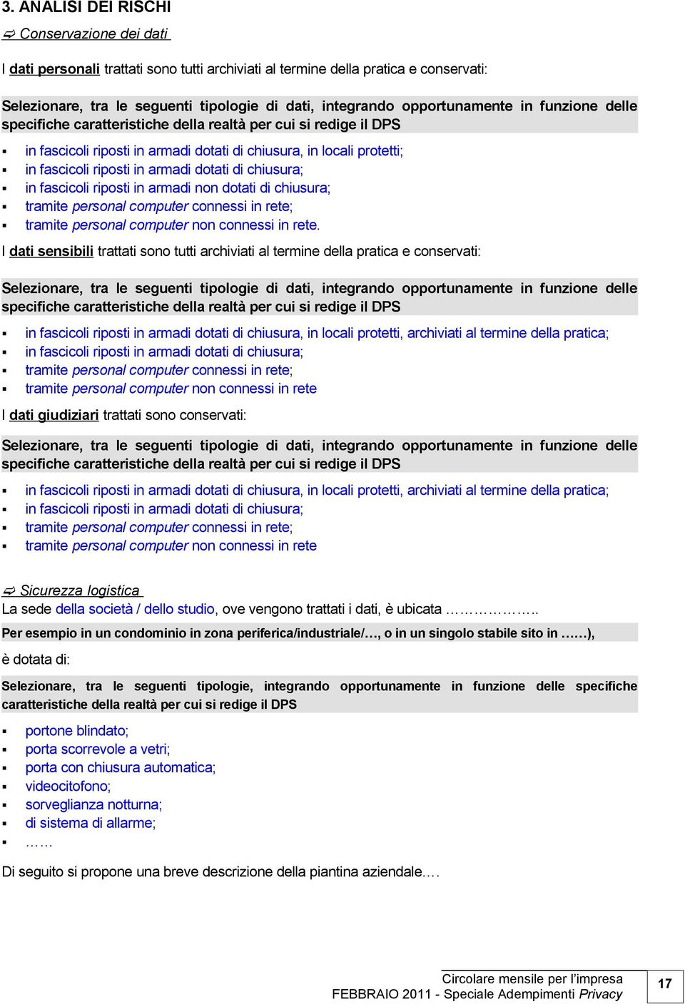 dotati di chiusura; in fascicoli riposti in armadi non dotati di chiusura; tramite personal computer connessi in rete; tramite personal computer non connessi in rete.