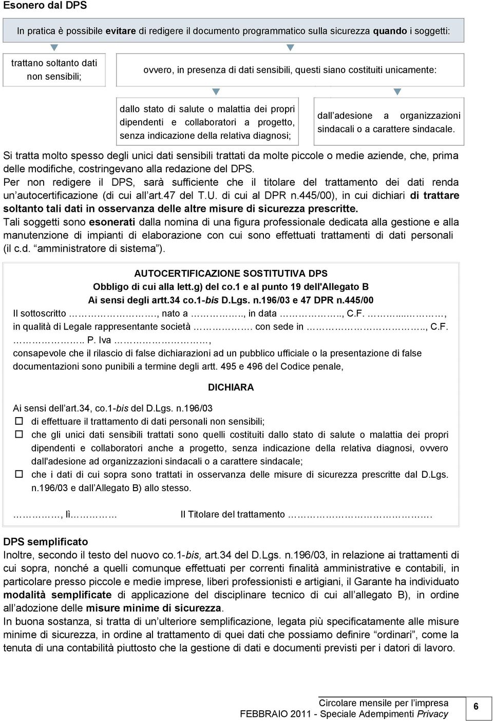 sindacali o a carattere sindacale. Si tratta molto spesso degli unici dati sensibili trattati da molte piccole o medie aziende, che, prima delle modifiche, costringevano alla redazione del DPS.