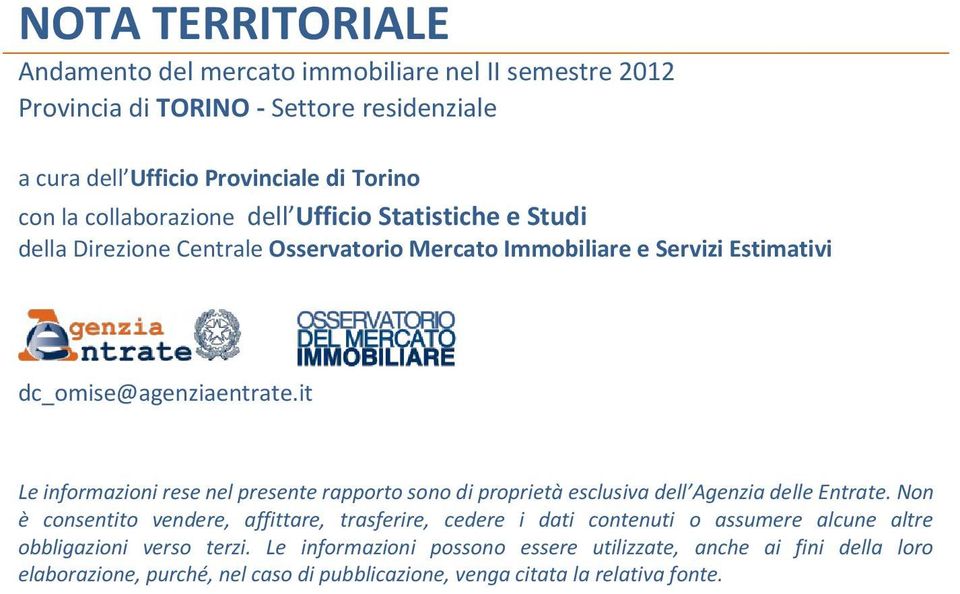 it Le informazioni rese nel presente rapporto sono di proprietà esclusiva dell Agenzia delle Entrate.