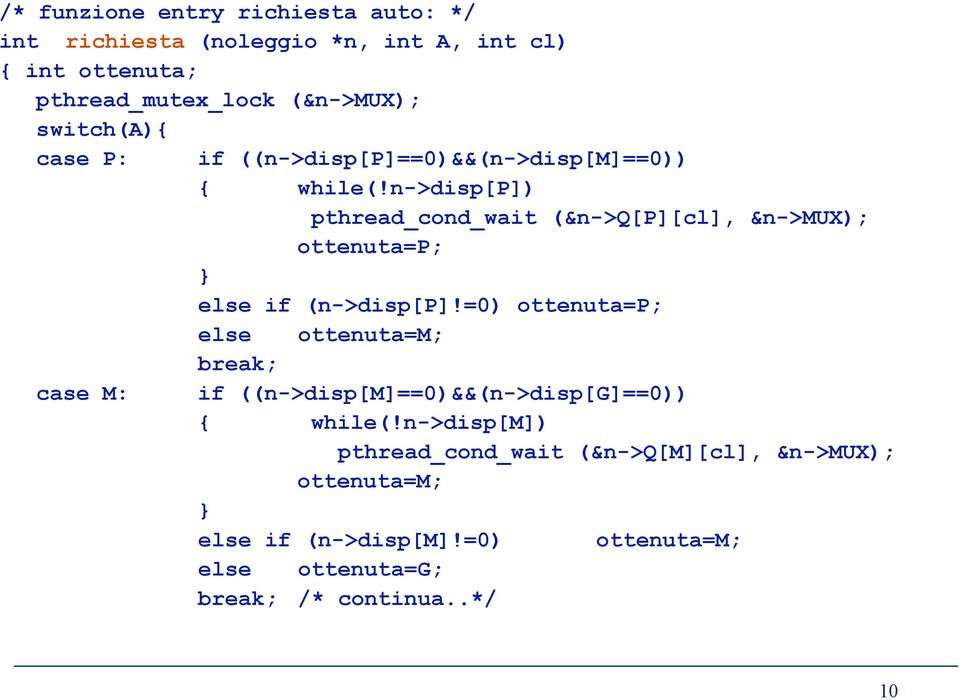 n->disp[p]) pthread_cond_wait (&n->q[p][cl], &n->mux); ottenuta=p; else if (n->disp[p]!