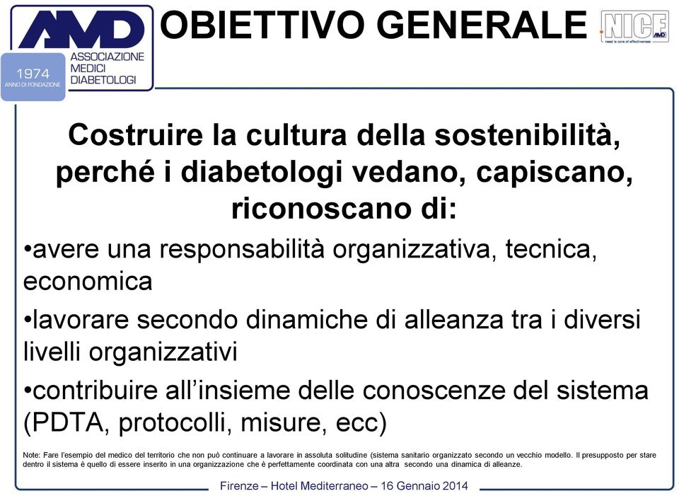 ecc) Note: Fare l esempio del medico del territorio che non può continuare a lavorare in assoluta solitudine (sistema sanitario organizzato secondo un vecchio modello.