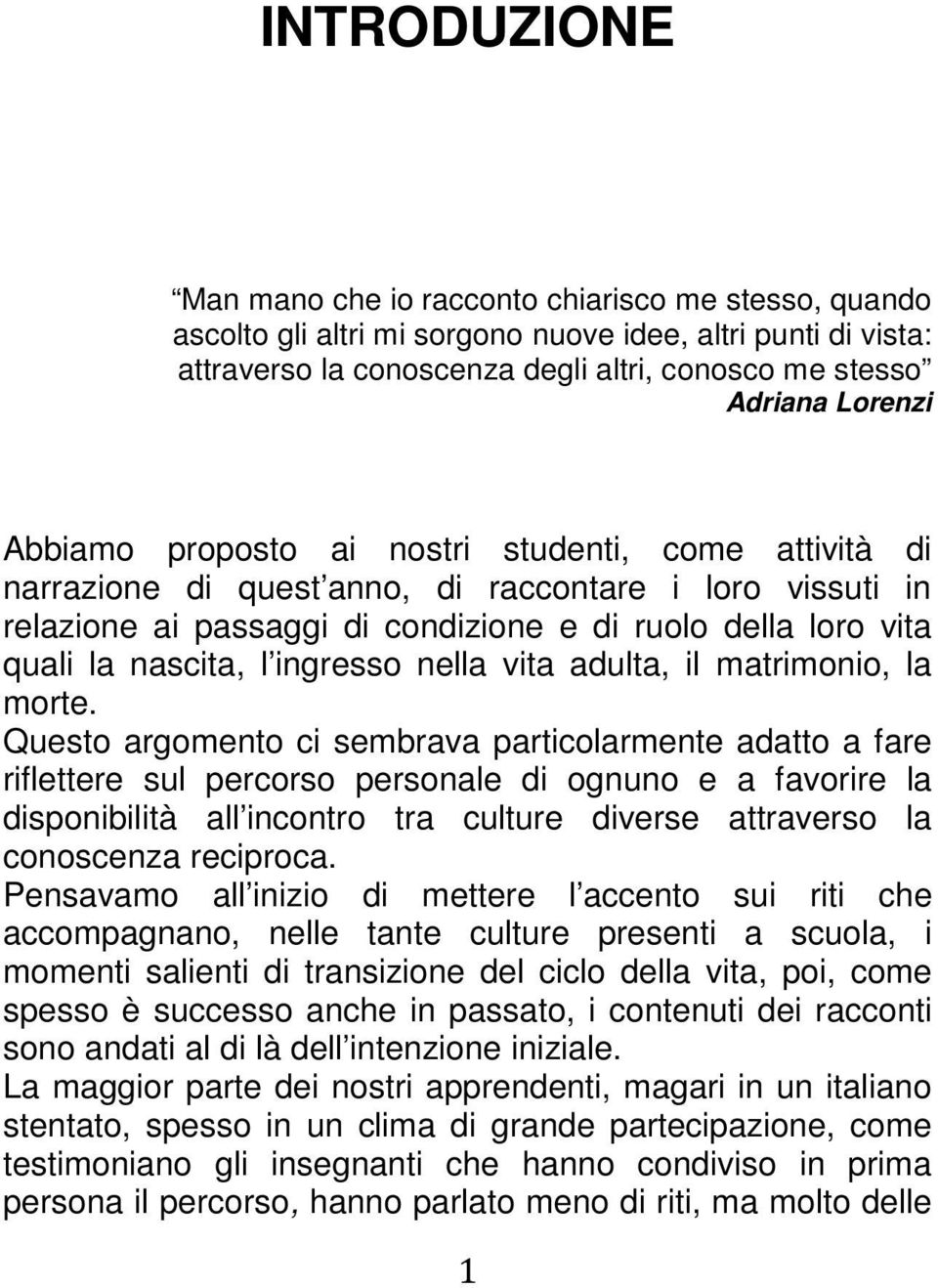 nascita, l ingresso nella vita adulta, il matrimonio, la morte.