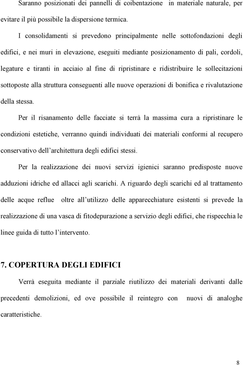 ripristinare e ridistribuire le sollecitazioni sottoposte alla struttura conseguenti alle nuove operazioni di bonifica e rivalutazione della stessa.