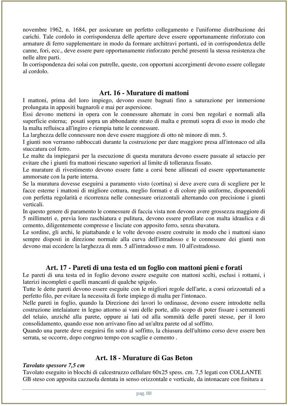 ecc., deve essere pure opportunamente rinforzato perché presenti la stessa resistenza che nelle altre parti.