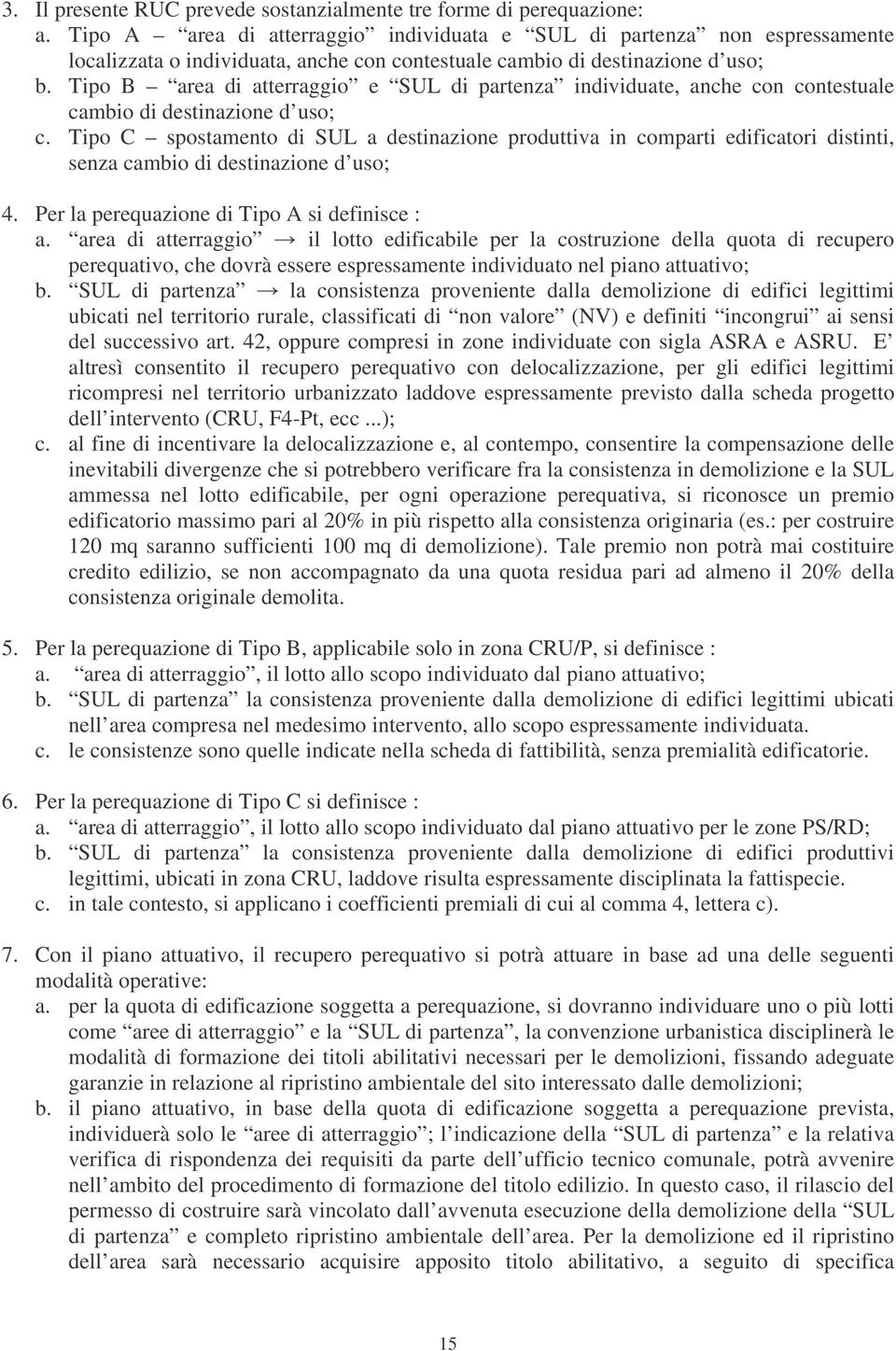 Tipo B area di atterraggio e SUL di partenza individuate, anche con contestuale cambio di destinazione d uso; c.