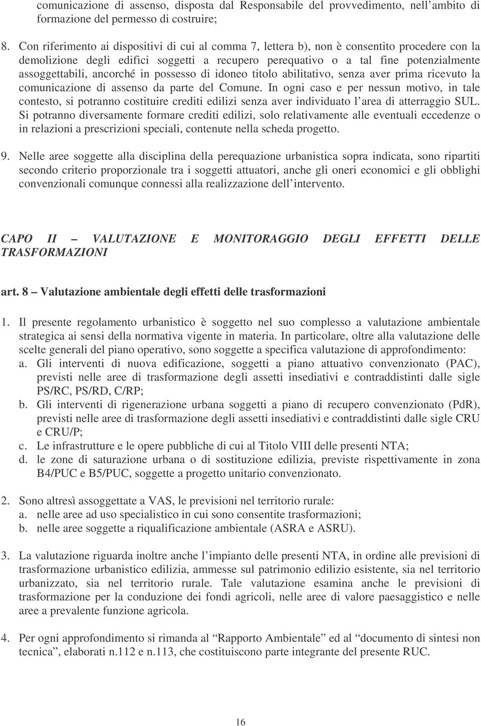 ancorché in possesso di idoneo titolo abilitativo, senza aver prima ricevuto la comunicazione di assenso da parte del Comune.