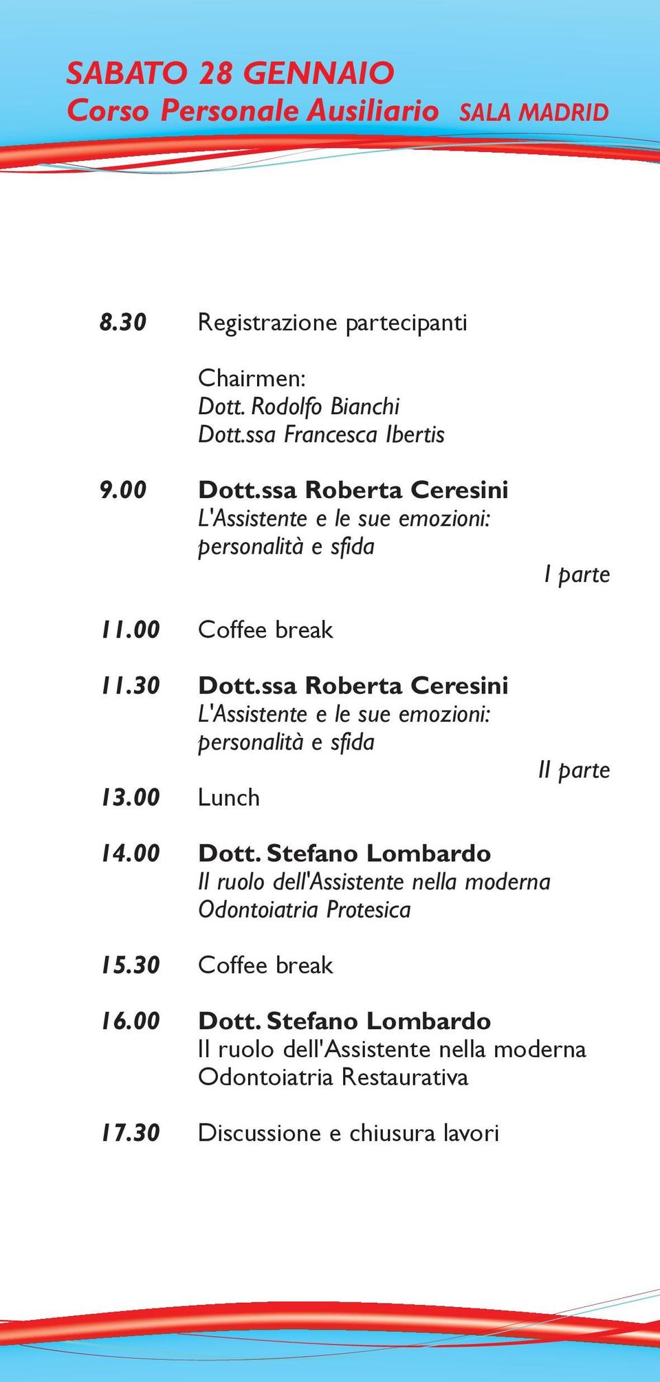 ssa Roberta Ceresini L'Assistente e le sue emozioni: personalità e sfida 13.00 Lunch II parte 14.00 Dott.