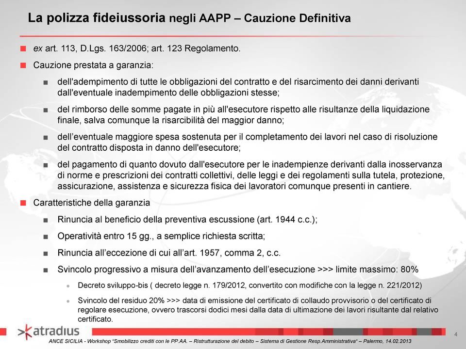 somme pagate in più all'esecutore rispetto alle risultanze della liquidazione finale, salva comunque la risarcibilità del maggior danno; dell eventuale maggiore spesa sostenuta per il completamento