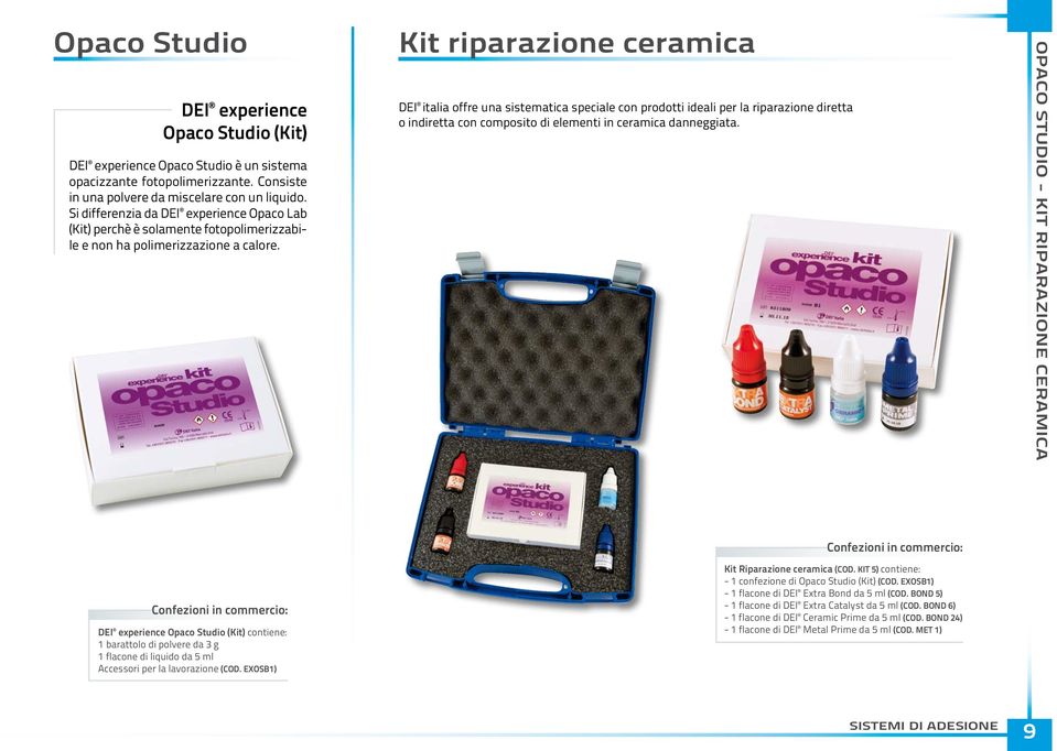 Kit riparazione ceramica dei italia offre una sistematica speciale con prodotti ideali per la riparazione diretta o indiretta con composito di elementi in ceramica danneggiata.