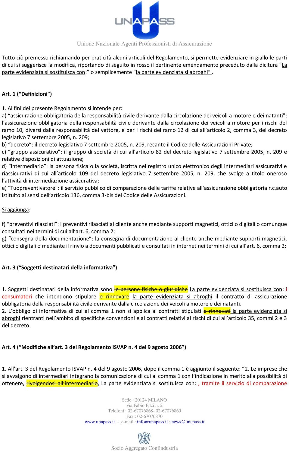 Ai fini del presente Regolamento si intende per: a) assicurazione obbligatoria della responsabilità civile derivante dalla circolazione dei veicoli a motore e dei natanti : l assicurazione