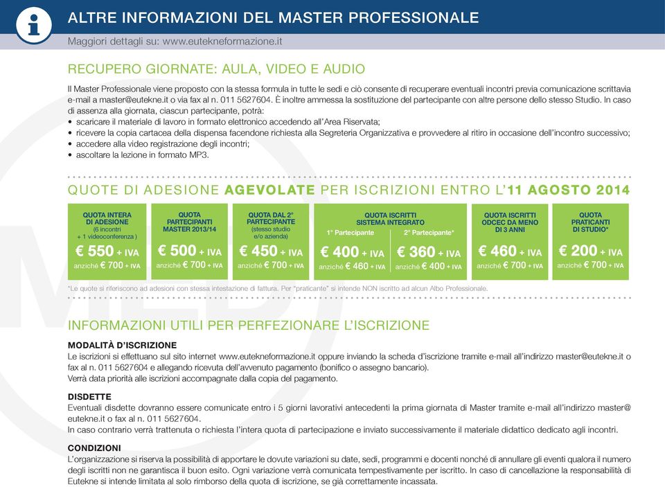 e-mail a master@eutekne.it o via fax al n. 011 5627604. È inoltre ammessa la sostituzione del partecipante con altre persone dello stesso Studio.