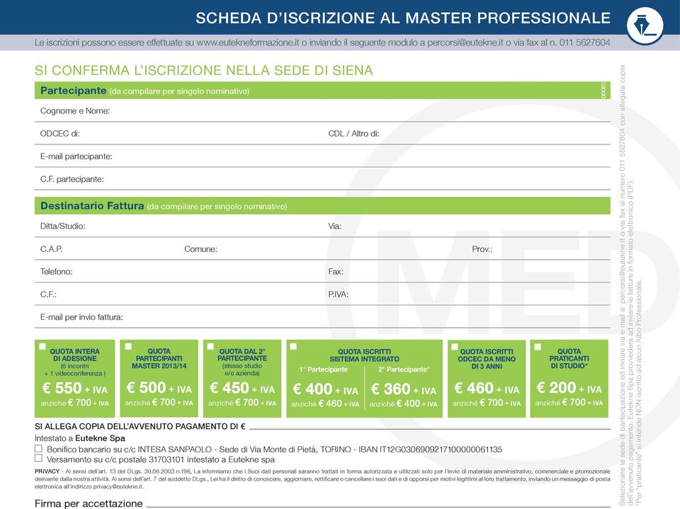 RMA L ISCRIZIONE NELLA SEDE DI SIENA Partecipante (da compilare per singolo nominativo) Cognome e Nome: ODCEC di: E-mail partecipante: C.F.