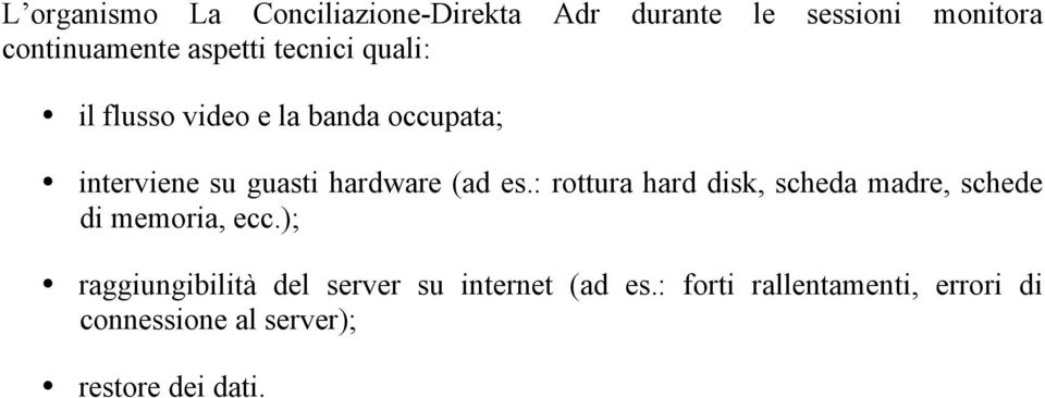 (ad es.: rottura hard disk, scheda madre, schede di memoria, ecc.