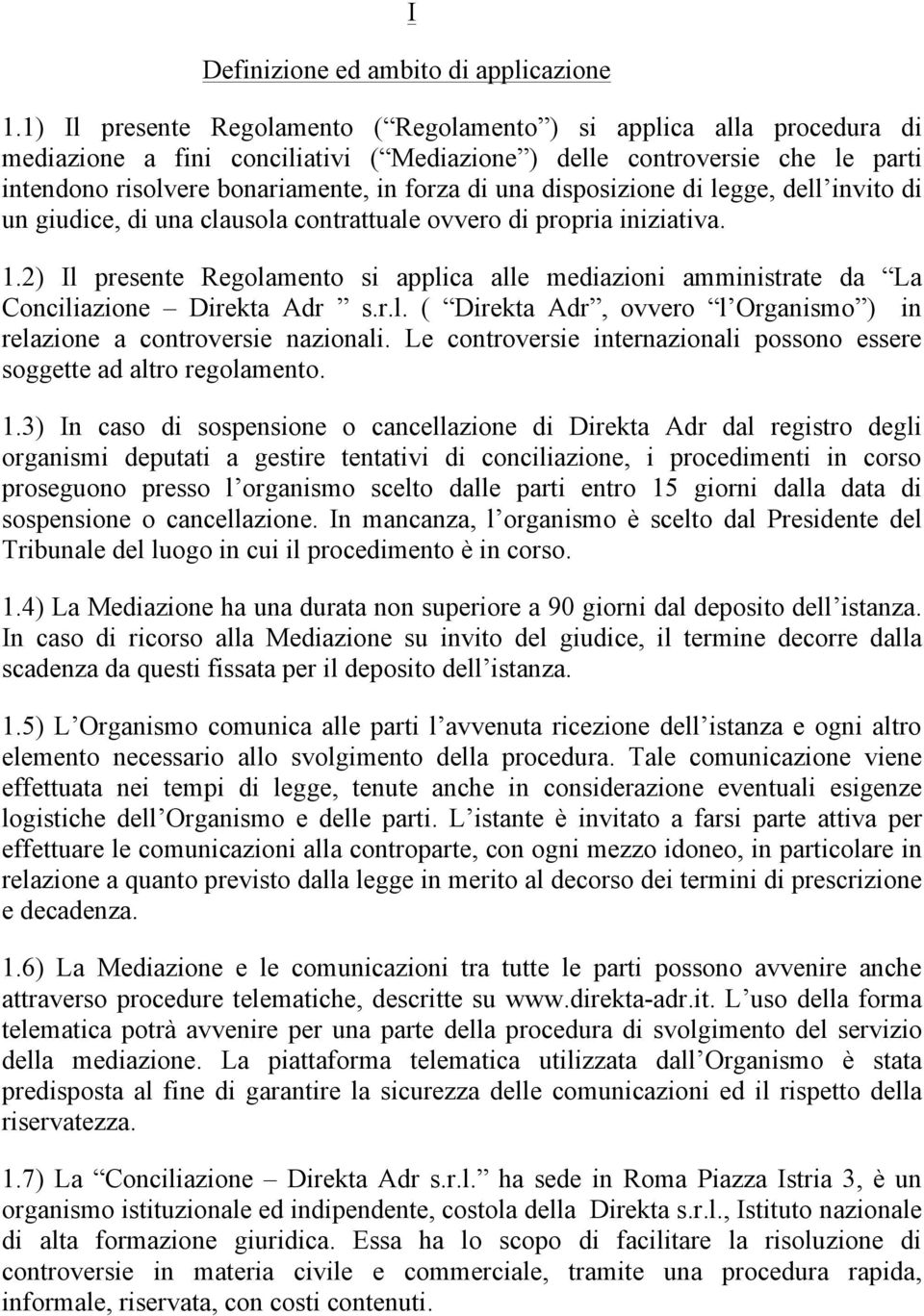 disposizione di legge, dell invito di un giudice, di una clausola contrattuale ovvero di propria iniziativa. 1.