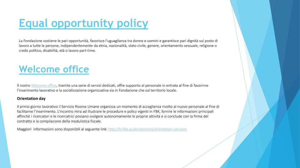 Welcome office Il nostro Welcome office, tramite una serie di servizi dedicati, offre supporto al personale in entrata al fine di favorirne l inserimento lavorativo e la socializzazione organizzativa