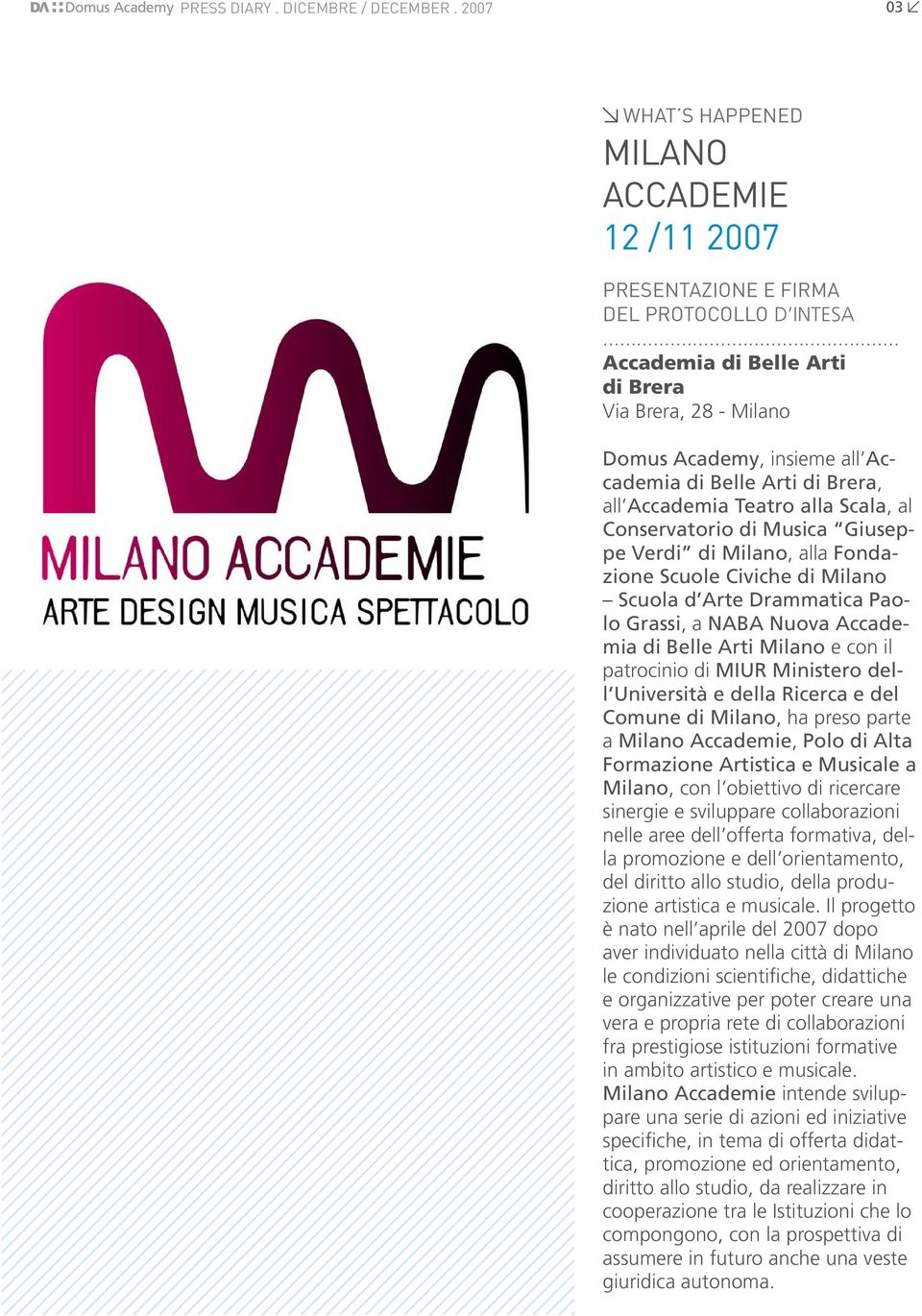 Milano, alla Fondazione Scuole Civiche di Milano Scuola d Arte Drammatica Paolo Grassi, a NABA Nuova Accademia di Belle Arti Milano e con il patrocinio di MIUR Ministero dell Università e della