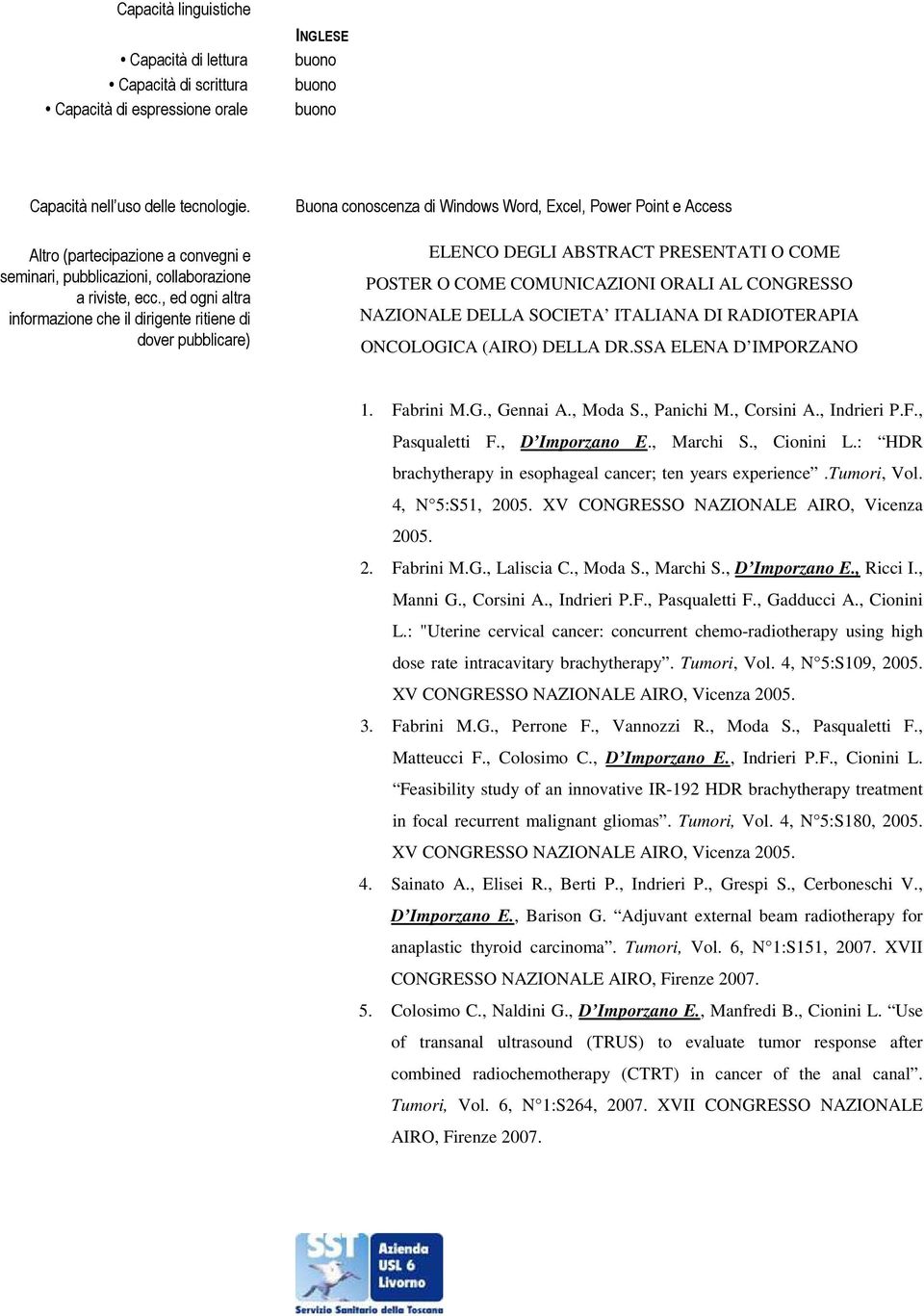 SOCIETA ITALIANA DI RADIOTERAPIA ONCOLOGICA (AIRO) DELLA DR.SSA ELENA D IMPORZANO 1. Fabrini M.G., Gennai A., Moda S., Panichi M., Corsini A., Indrieri P.F., Pasqualetti F., D Imporzano E., Marchi S.