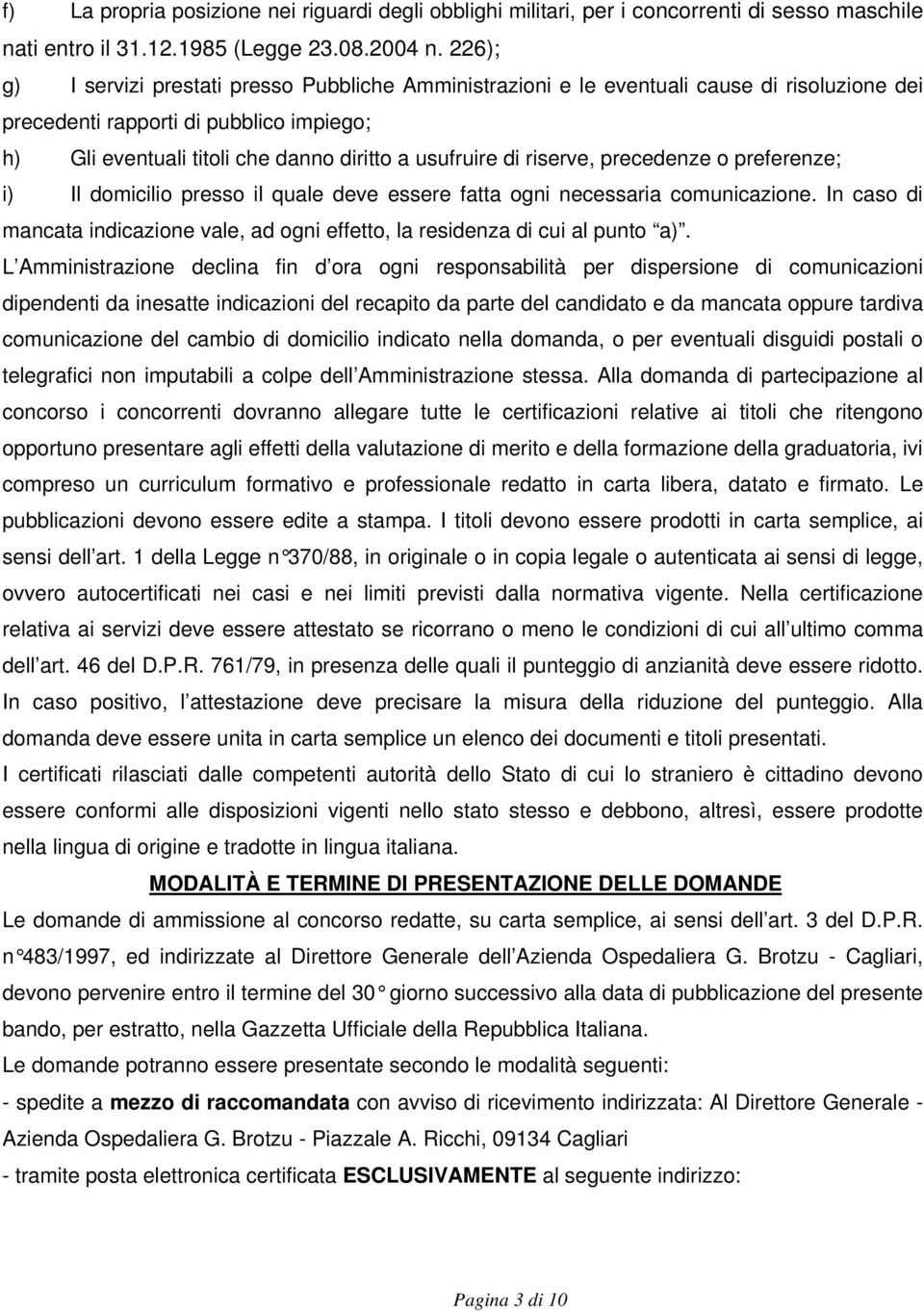 riserve, precedenze o preferenze; i) Il domicilio presso il quale deve essere fatta ogni necessaria comunicazione.