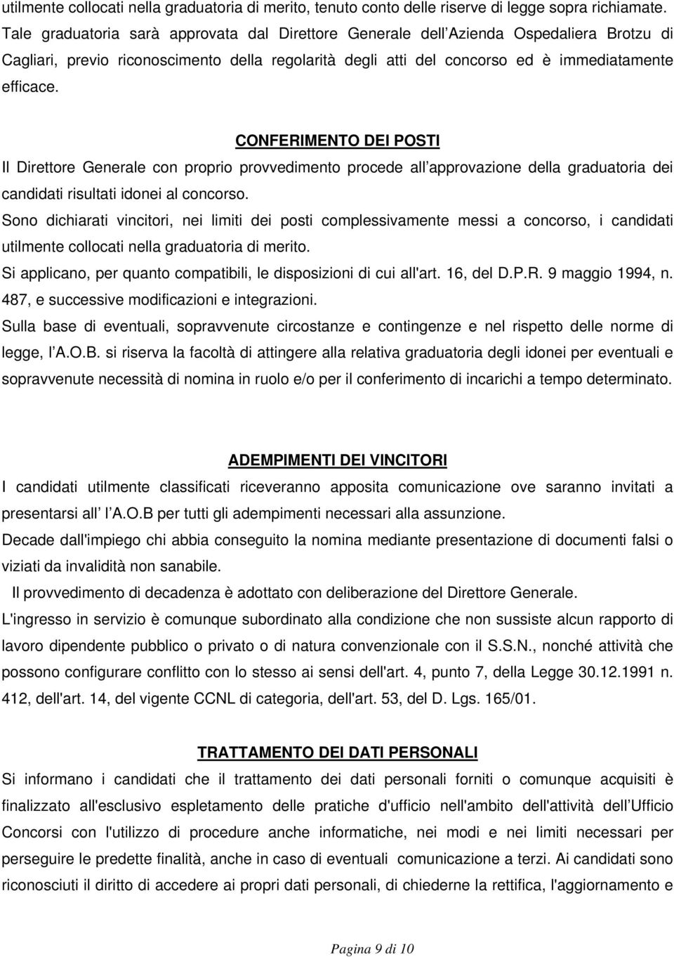 CONFERIMENTO DEI POSTI Il Direttore Generale con proprio provvedimento procede all approvazione della graduatoria dei candidati risultati idonei al concorso.